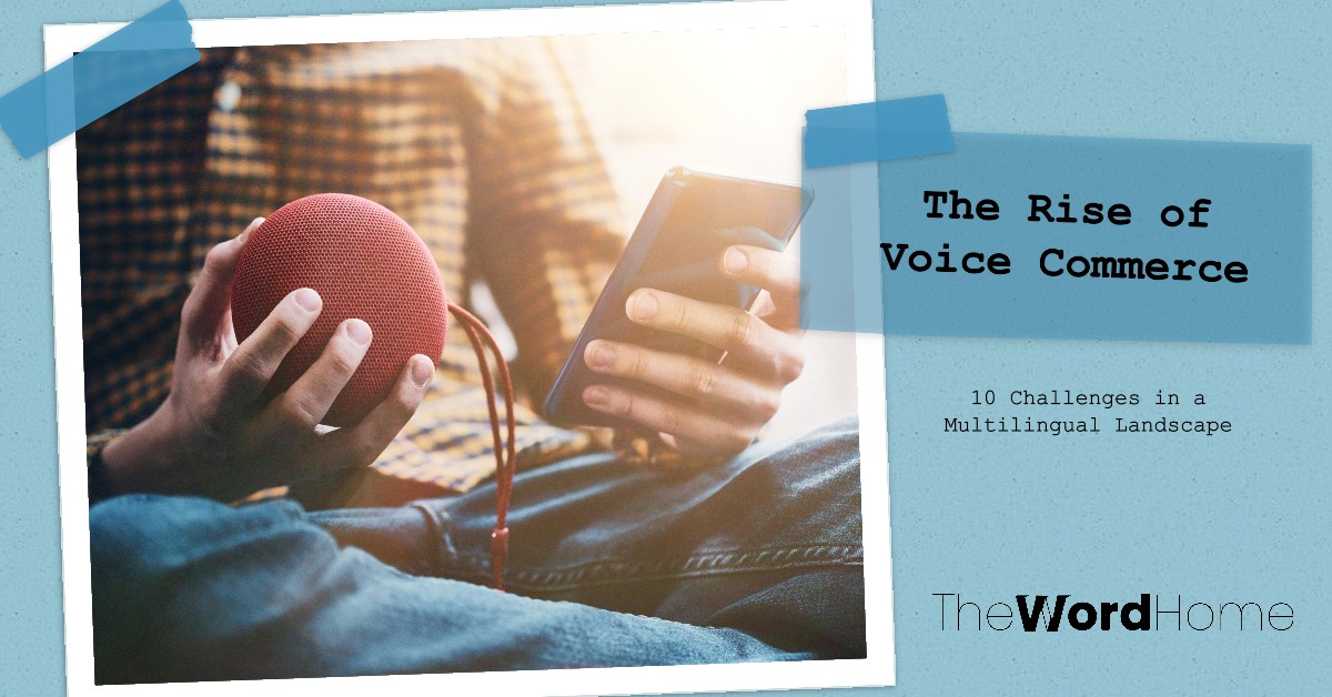 The Rise of Voice Commerce: 10 Challenges in a Multilingual Landscape