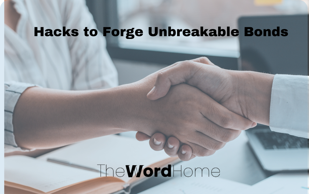 Hacks to Forge Unbreakable Bonds