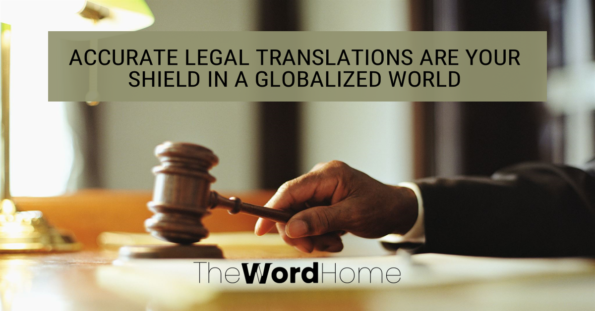 Accurate Legal Translations Are Your Shield in a Globalized World