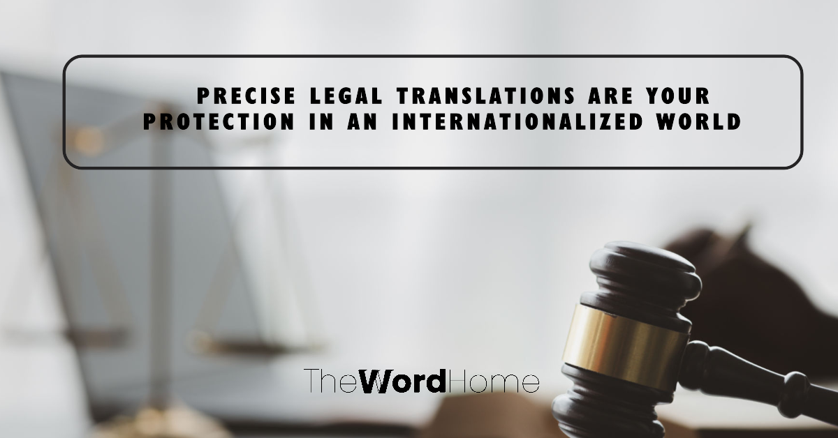 Precise Legal Translations Are Your Protection in an Internationalized World: Explore powerful 6 Reasons