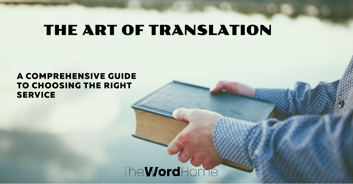 The Art of Translation: A Comprehensive Guide to Choosing the Right Service in 5 Types of Translation